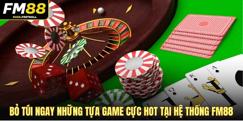 Bỏ túi ngay những tựa game cực hot tại hệ thống FM88