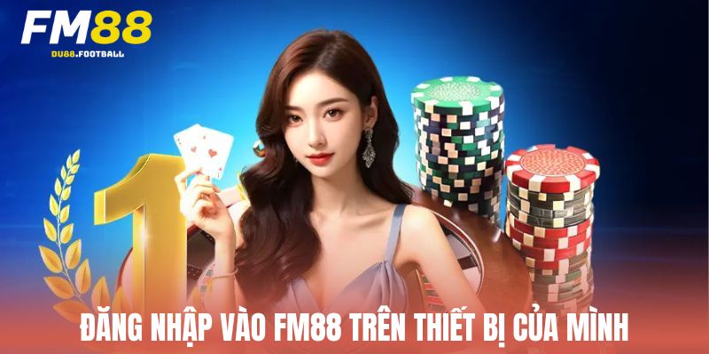 Đăng nhập vào Fm88 trên thiết bị của mình