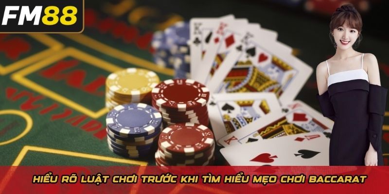 Hiểu rõ luật chơi trước khi tìm hiểu mẹo chơi BaccraBaccrat