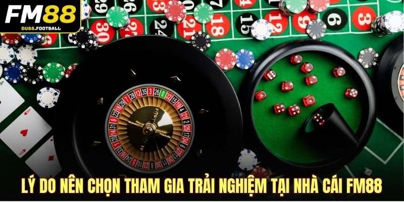 Lý do nên chọn tham gia trải nghiệm tại nhà cái FM88