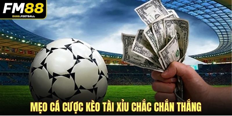 Mẹo cá cược kèo tài xỉu chắc chắn thắng