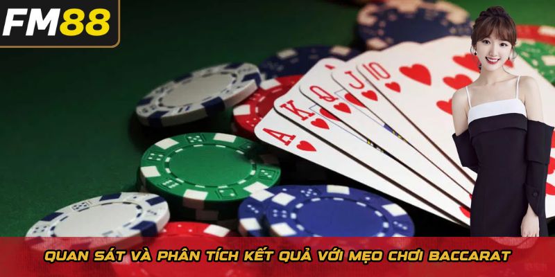Quan sát và phân tích kết quả với mẹo chơi Baccarat