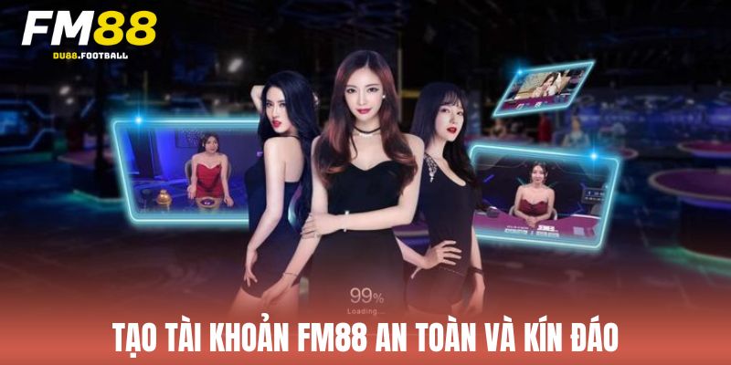 Tạo tài khoản Fm88 an toàn và kín đáo
