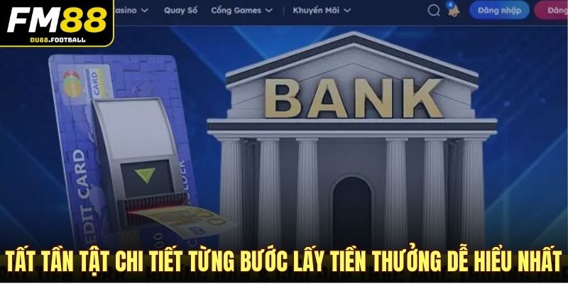 Tất tần tật chi tiết từng bước lấy tiền thưởng dễ hiểu nhất